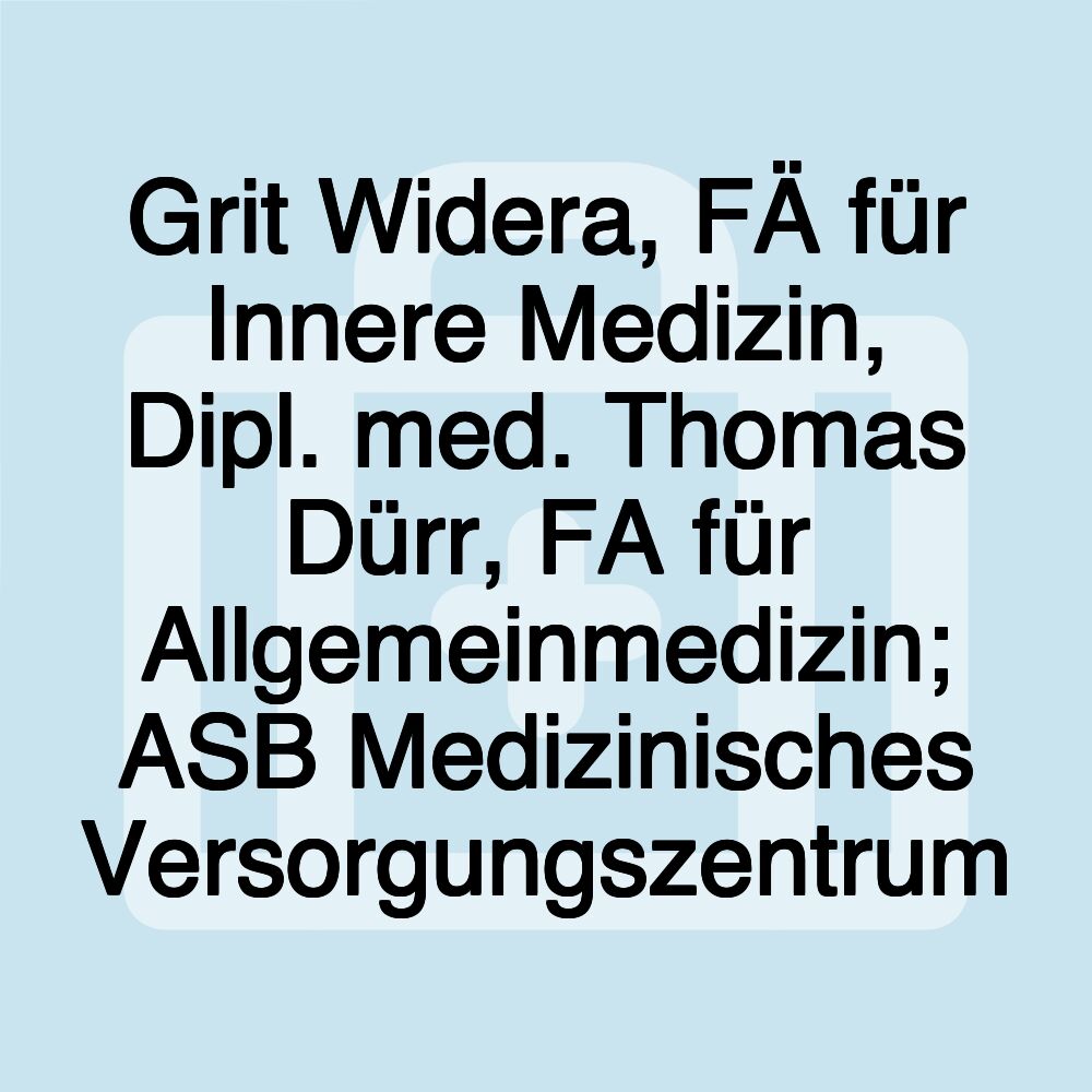 Grit Widera, FÄ für Innere Medizin, Dipl. med. Thomas Dürr, FA für Allgemeinmedizin; ASB Medizinisches Versorgungszentrum