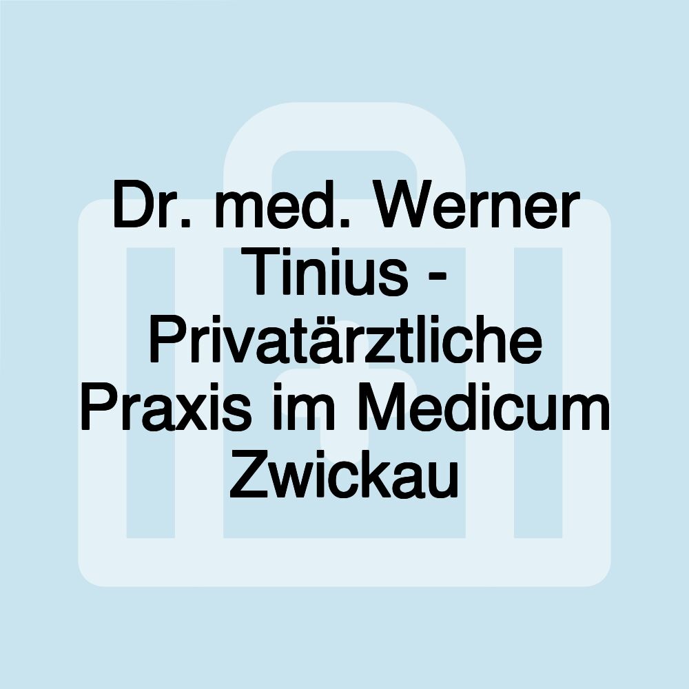 Dr. med. Werner Tinius - Privatärztliche Praxis im Medicum Zwickau