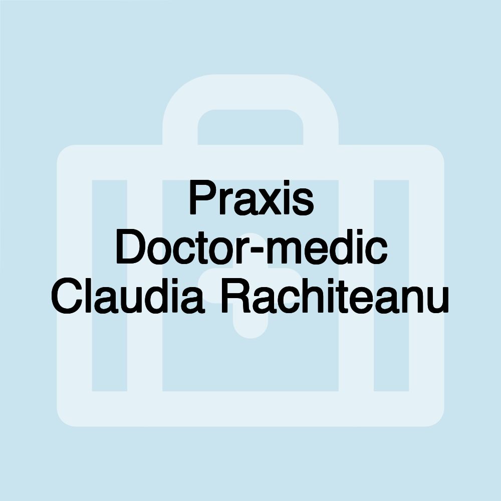 Praxis Doctor-medic Claudia Rachiteanu