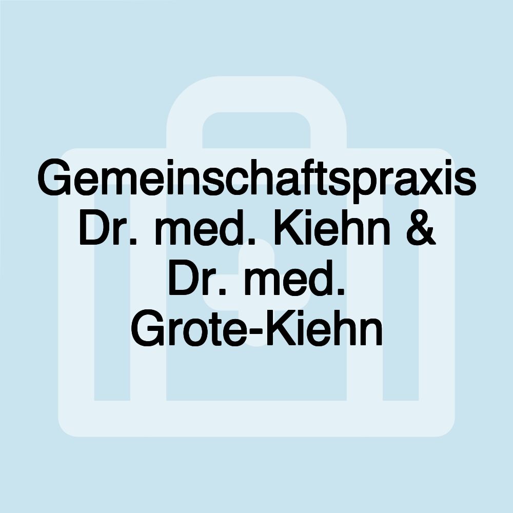 Gemeinschaftspraxis Dr. med. Kiehn & Dr. med. Grote-Kiehn