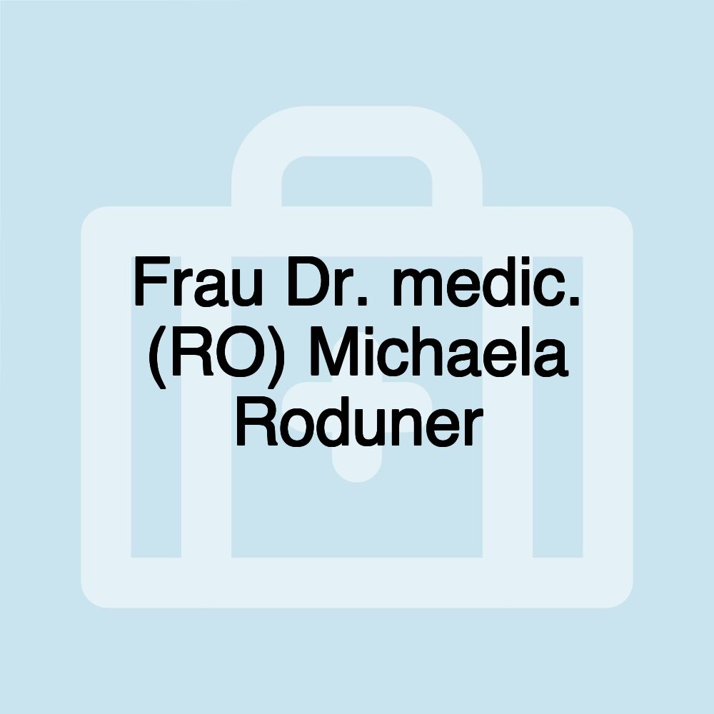 Frau Dr. medic. (RO) Michaela Roduner