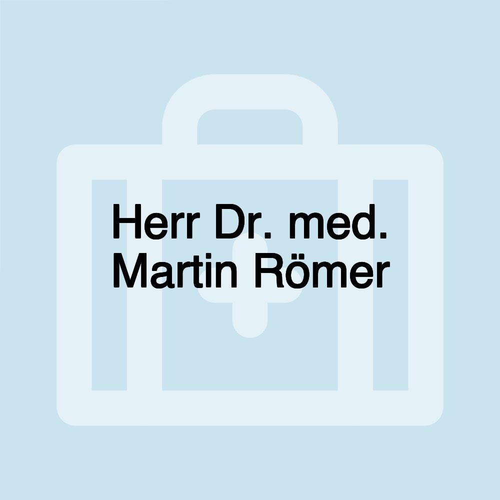 Herr Dr. med. Martin Römer