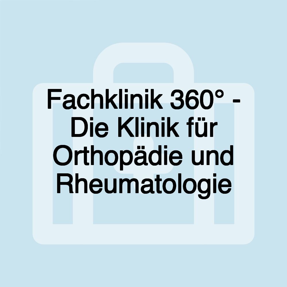 Fachklinik 360° - Die Klinik für Orthopädie und Rheumatologie