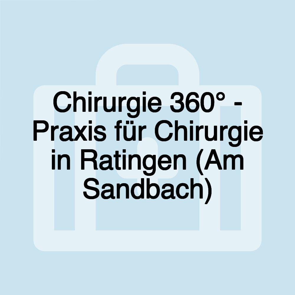 Chirurgie 360° - Praxis für Chirurgie in Ratingen (Am Sandbach)