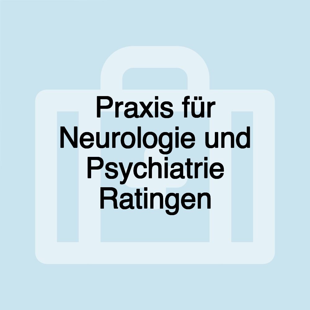 Praxis für Neurologie und Psychiatrie Ratingen