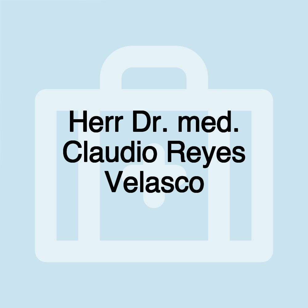 Herr Dr. med. Claudio Reyes Velasco