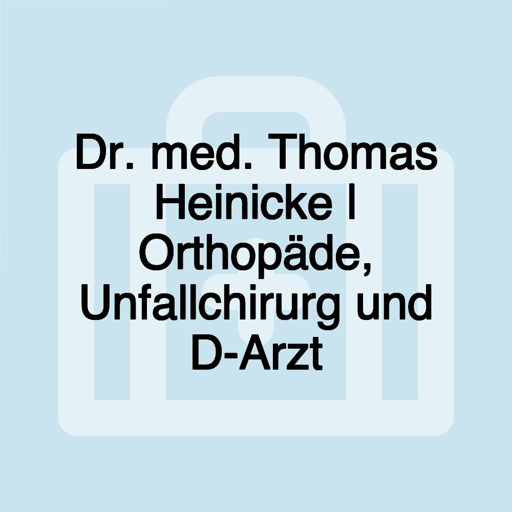 Dr. med. Thomas Heinicke | Orthopäde, Unfallchirurg und D-Arzt