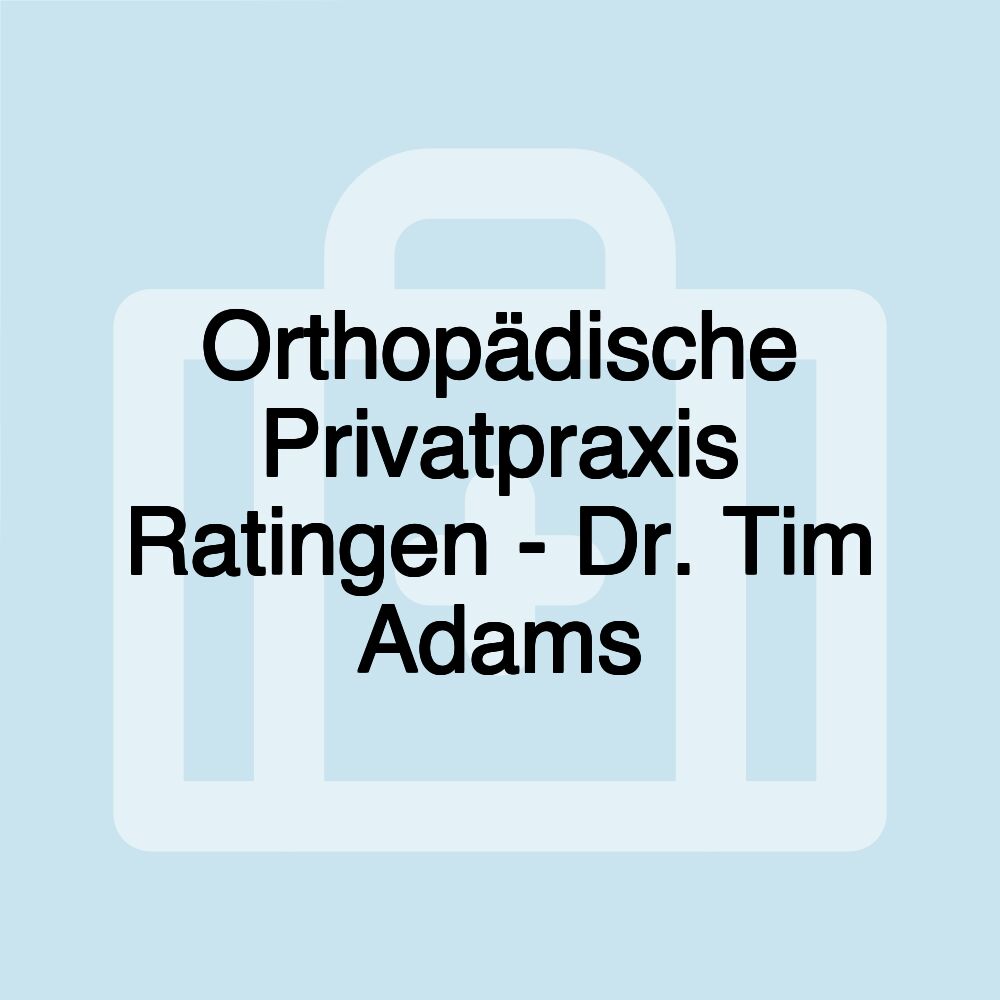 Orthopädische Privatpraxis Ratingen - Dr. Tim Adams