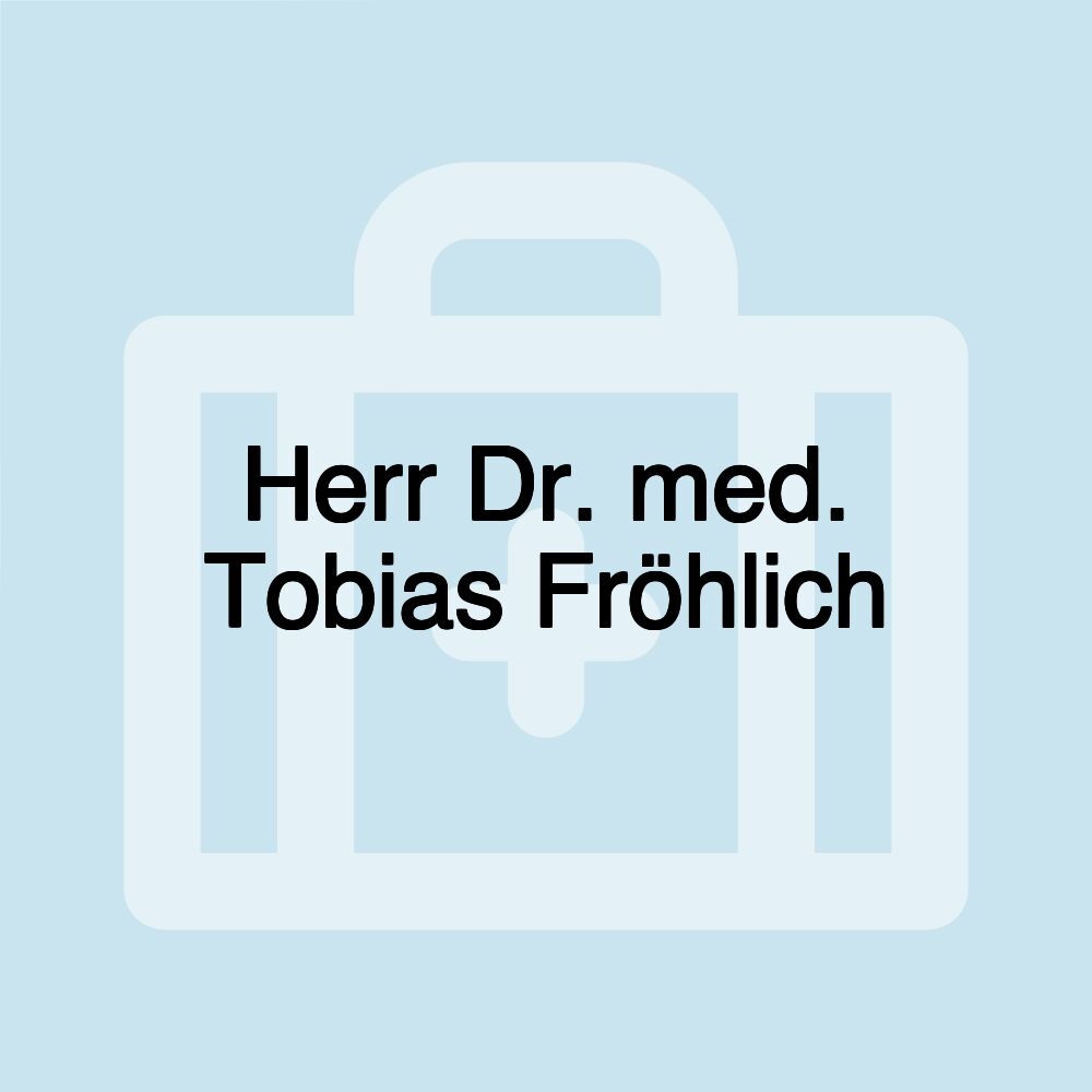 Herr Dr. med. Tobias Fröhlich