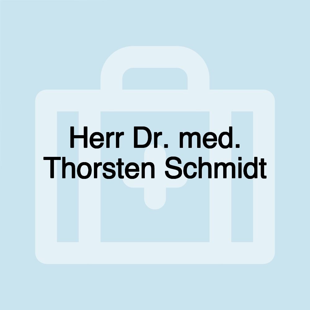 Herr Dr. med. Thorsten Schmidt