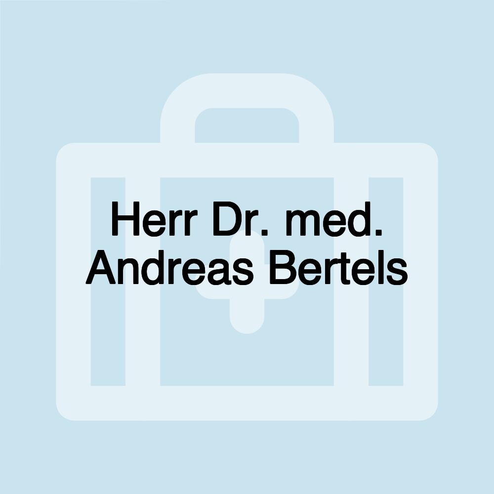 Herr Dr. med. Andreas Bertels