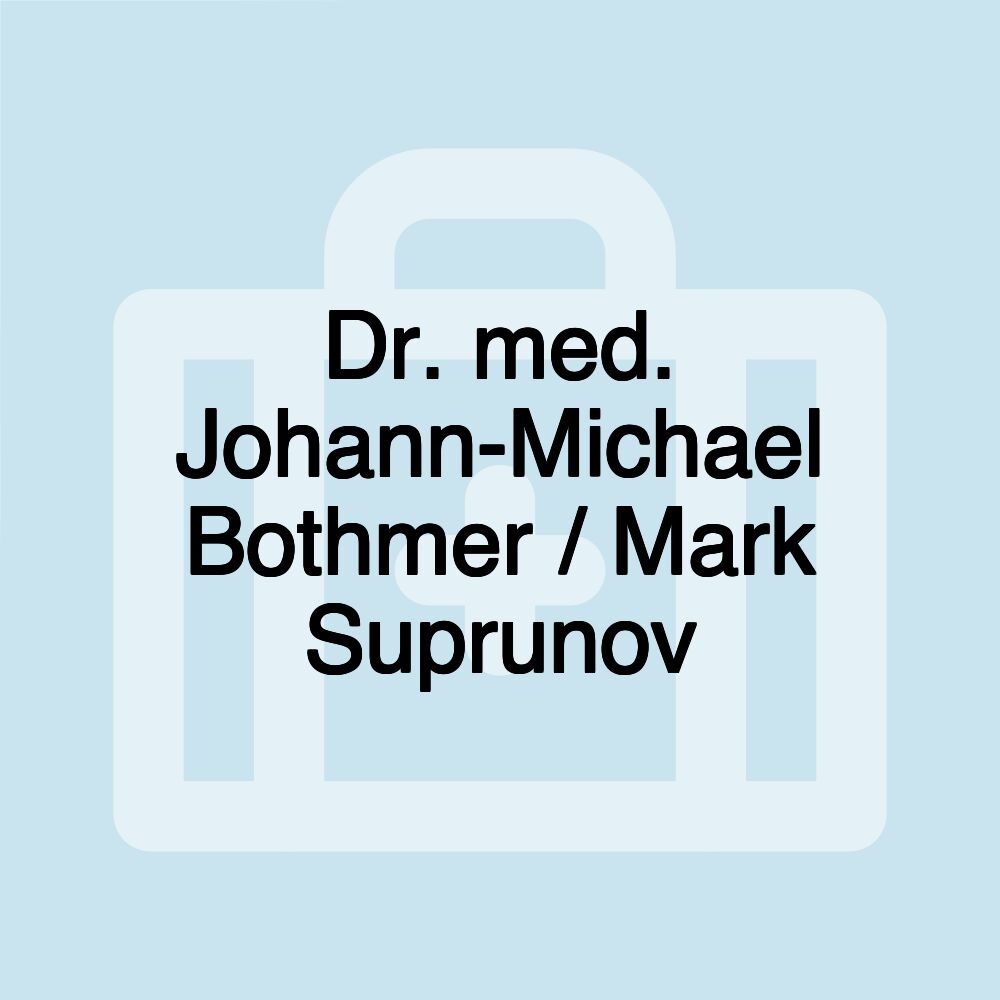 Dr. med. Johann-Michael Bothmer / Mark Suprunov