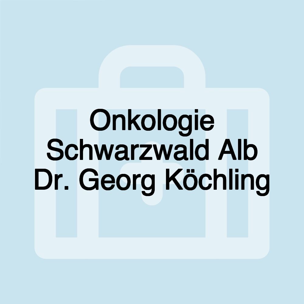 Onkologie Schwarzwald Alb Dr. Georg Köchling