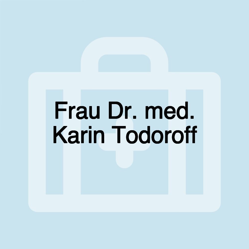 Frau Dr. med. Karin Todoroff