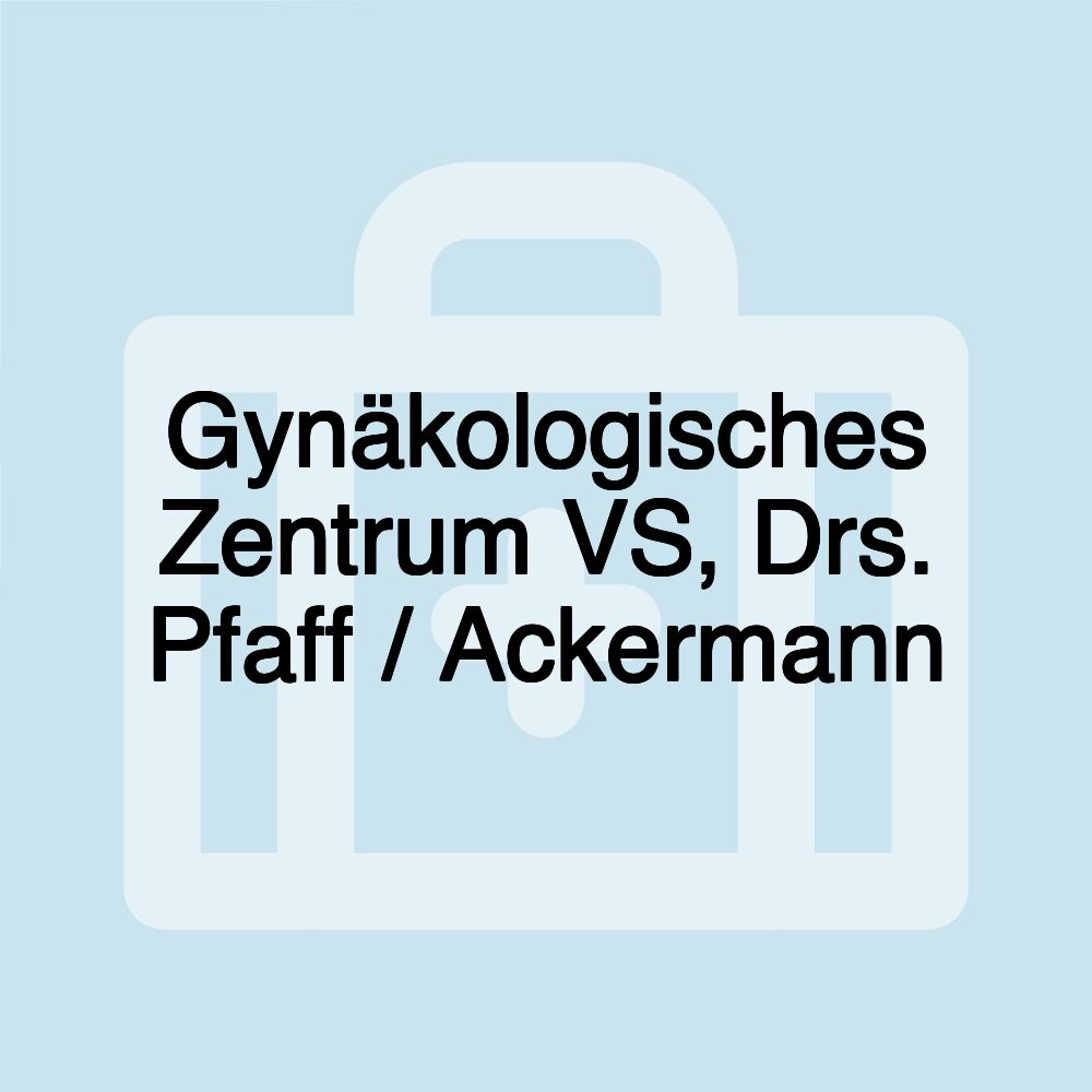 Gynäkologisches Zentrum VS, Drs. Pfaff / Ackermann