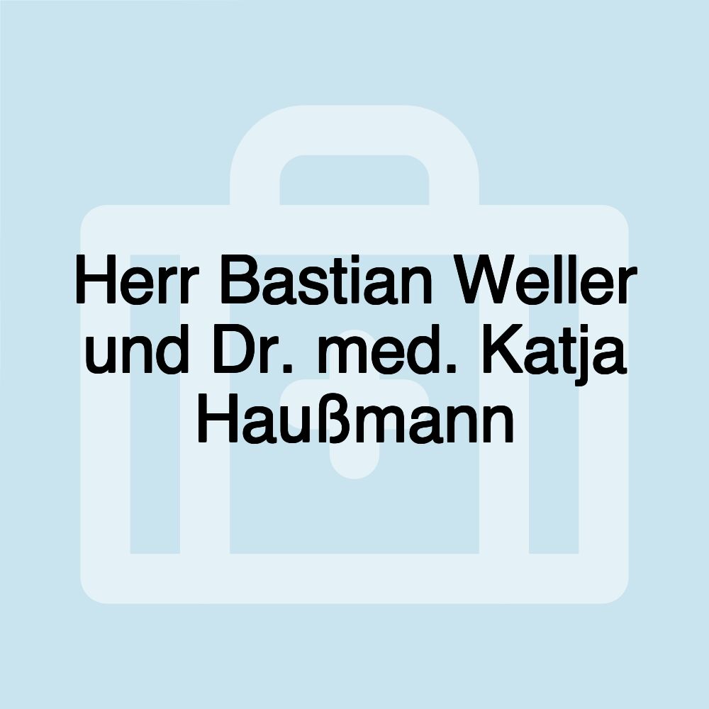 Herr Bastian Weller und Dr. med. Katja Haußmann