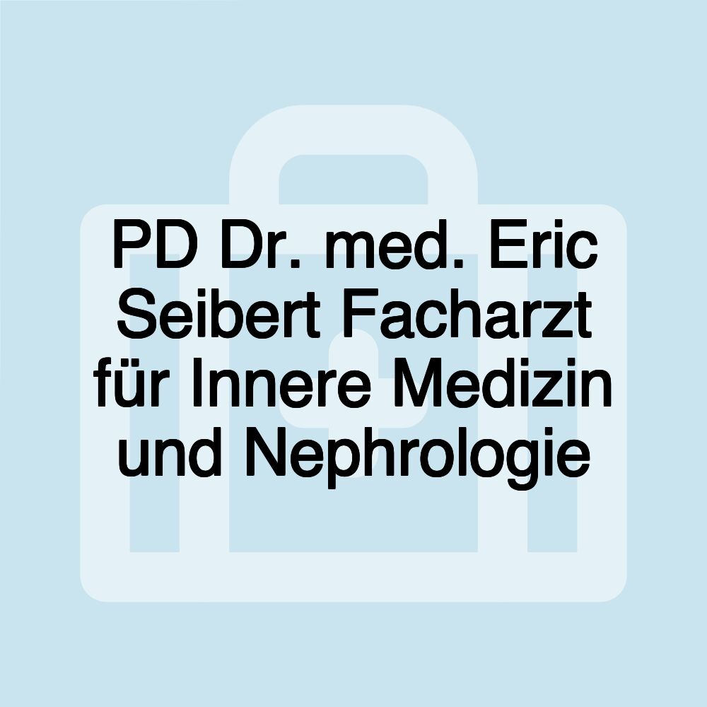 PD Dr. med. Eric Seibert Facharzt für Innere Medizin und Nephrologie