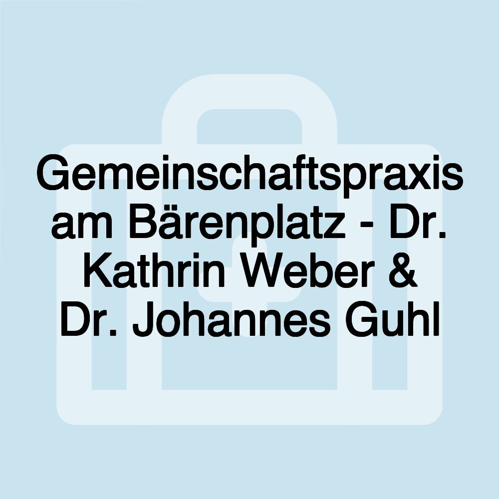 Gemeinschaftspraxis am Bärenplatz - Dr. Kathrin Weber & Dr. Johannes Guhl