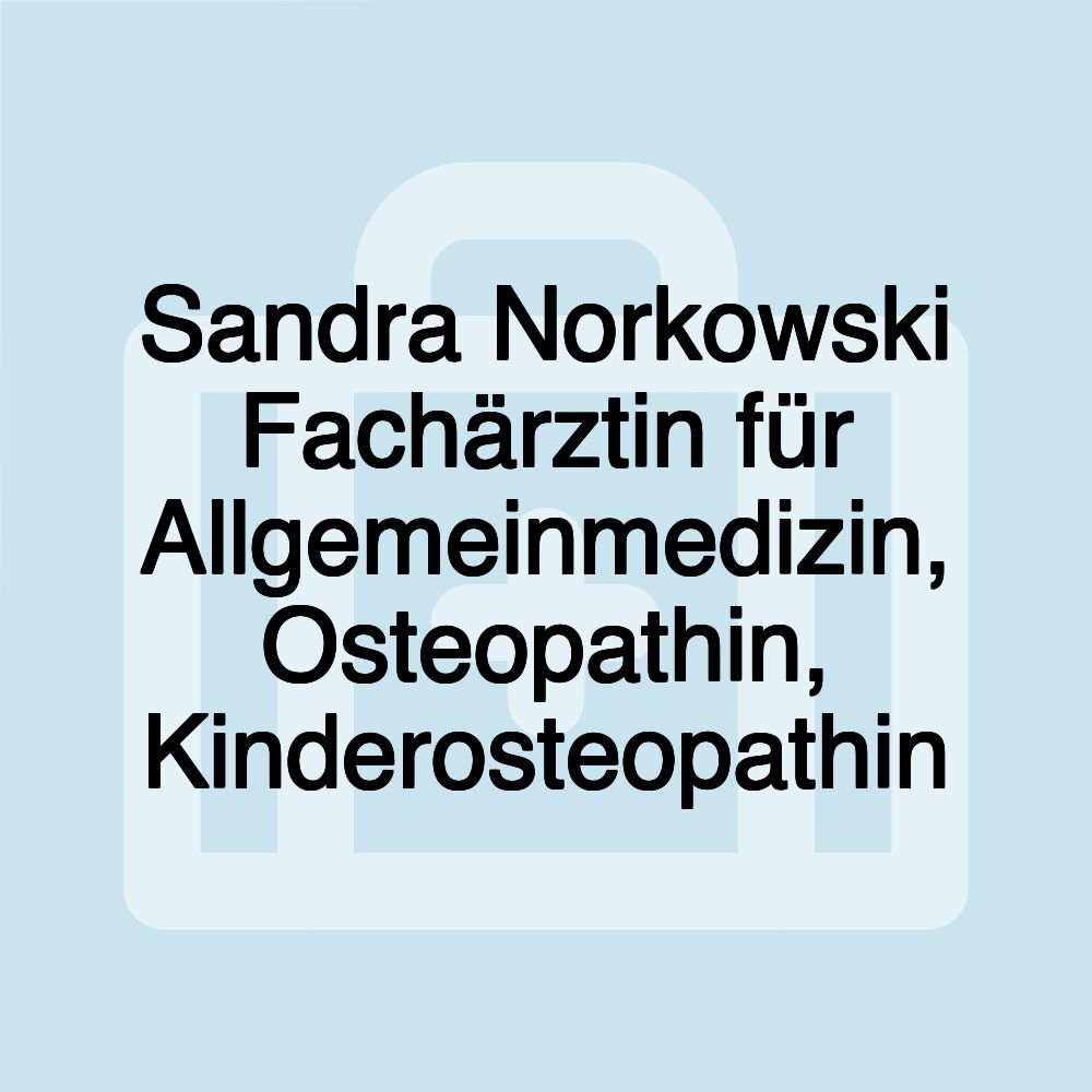 Sandra Norkowski Fachärztin für Allgemeinmedizin, Osteopathin, Kinderosteopathin