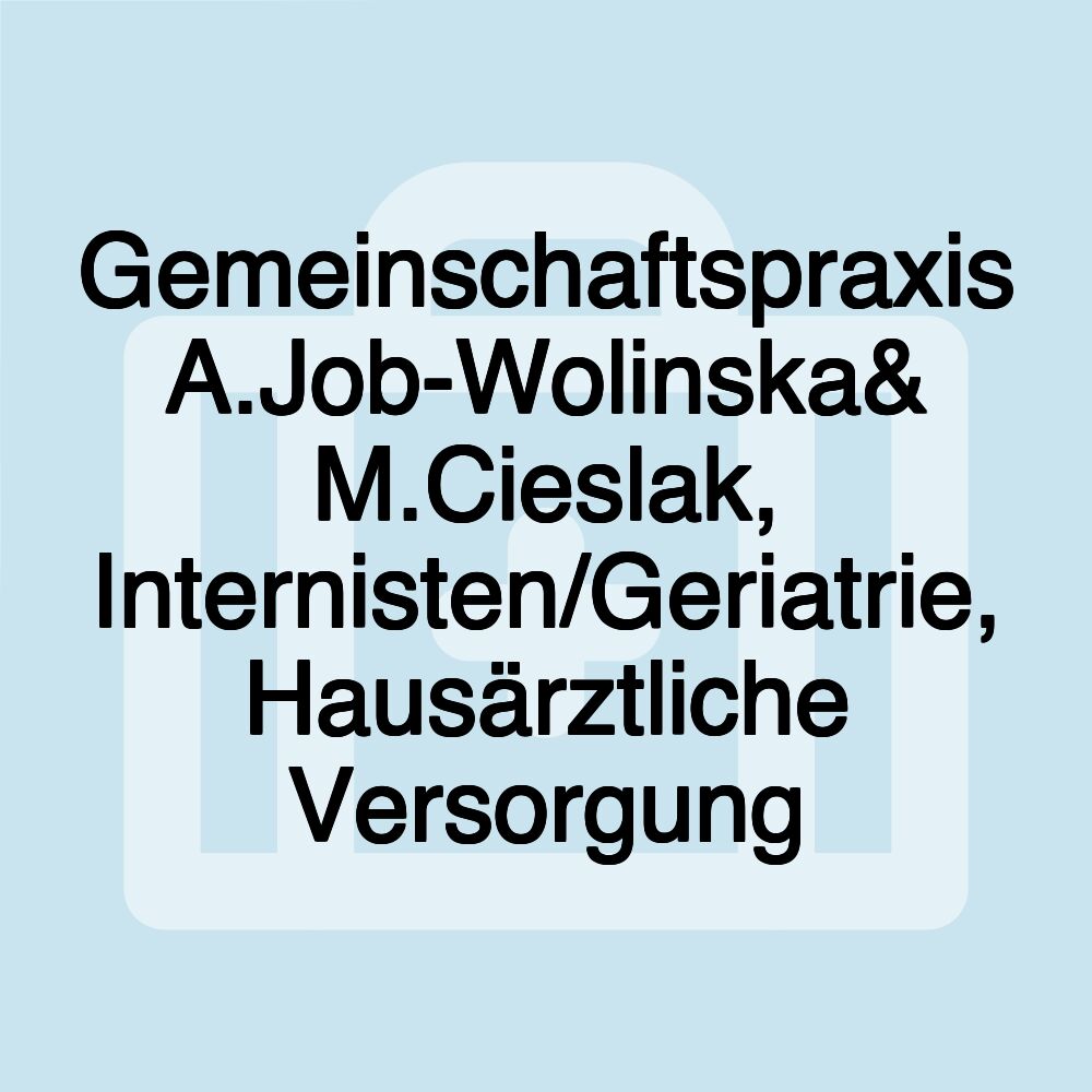 Gemeinschaftspraxis A.Job-Wolinska& M.Cieslak, Internisten/Geriatrie, Hausärztliche Versorgung