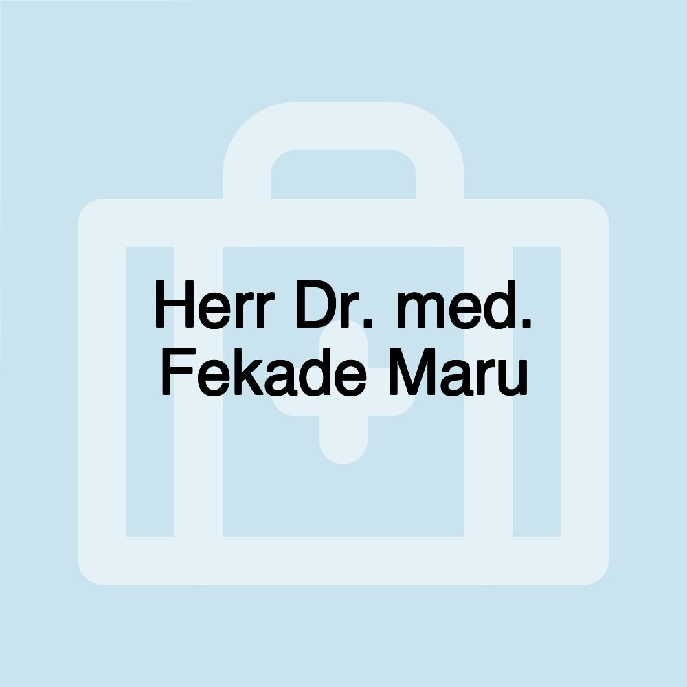 Herr Dr. med. Fekade Maru