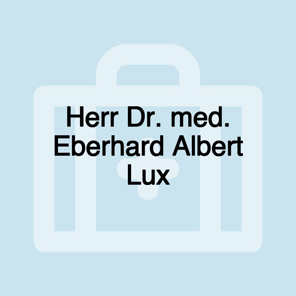 Herr Dr. med. Eberhard Albert Lux