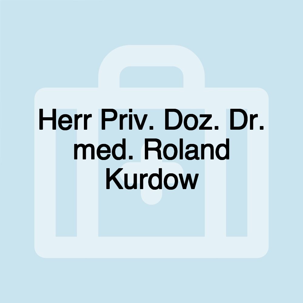 Herr Priv. Doz. Dr. med. Roland Kurdow