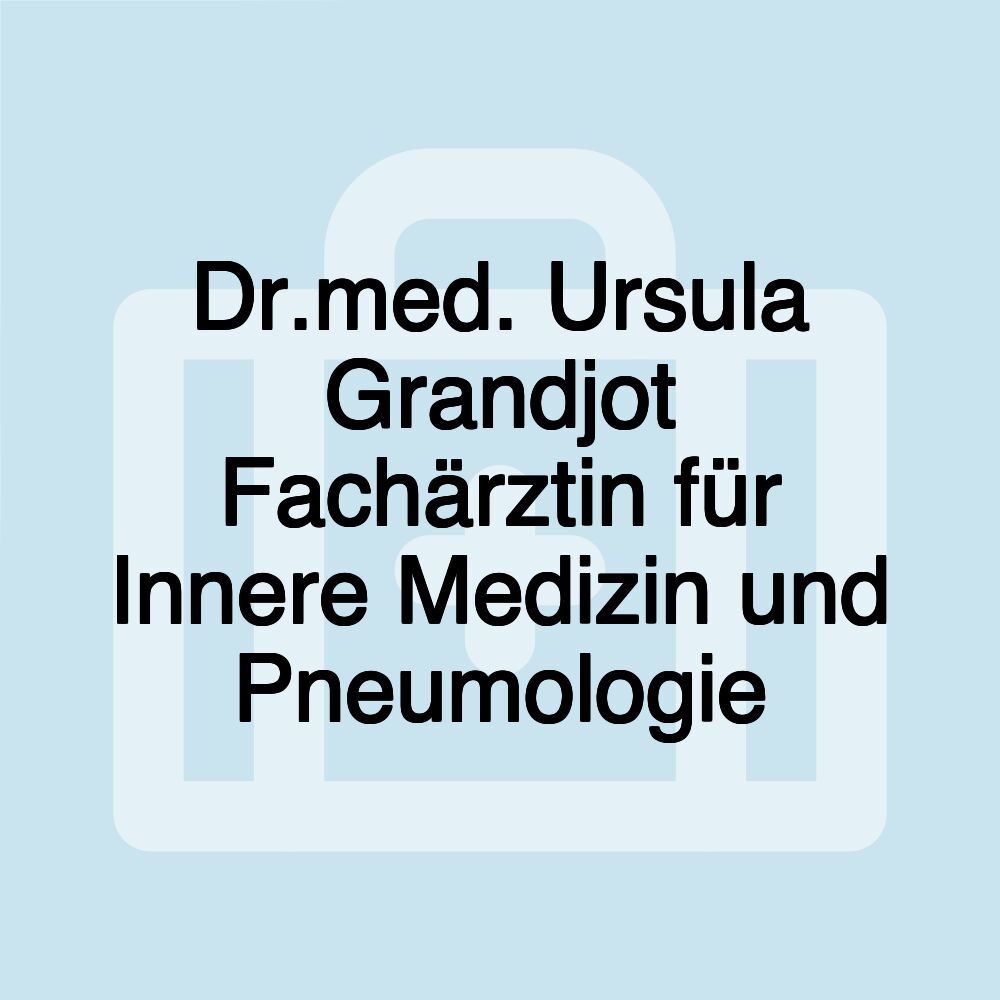 Dr.med. Ursula Grandjot Fachärztin für Innere Medizin und Pneumologie