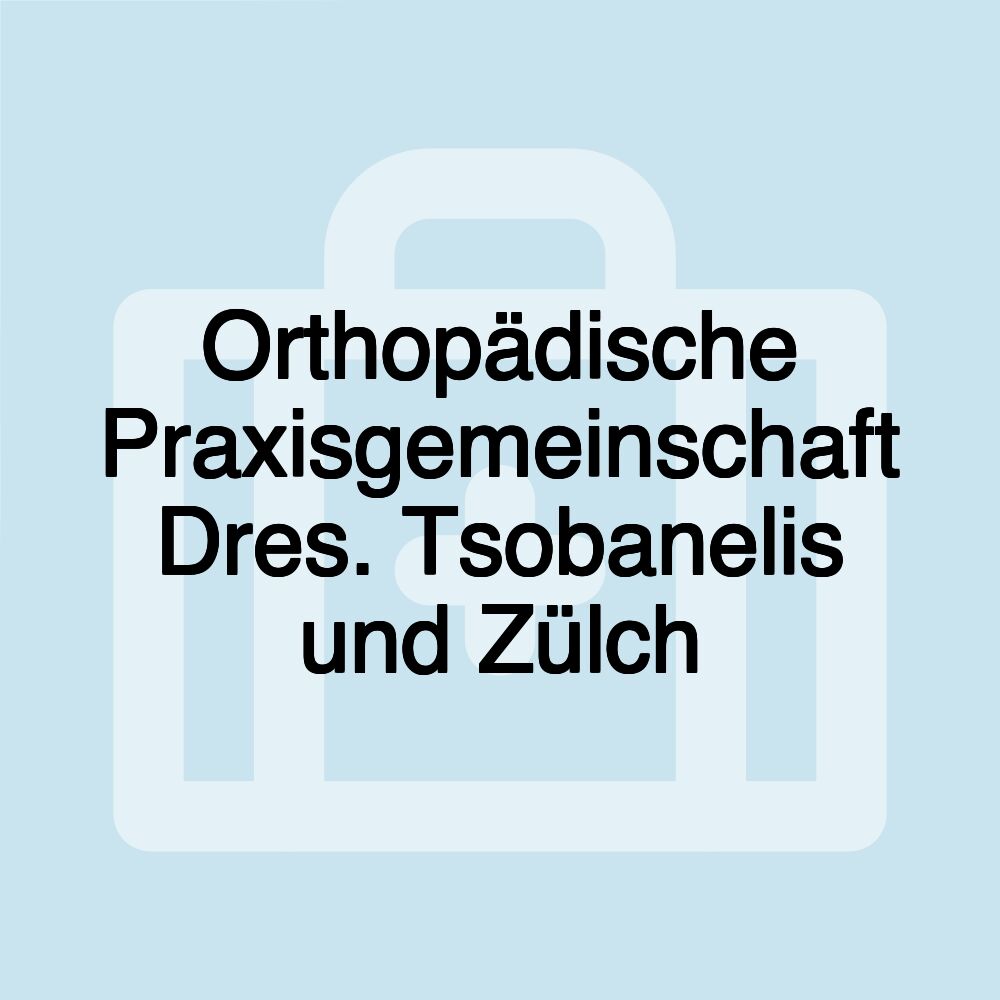 Orthopädische Praxisgemeinschaft Dres. Tsobanelis und Zülch