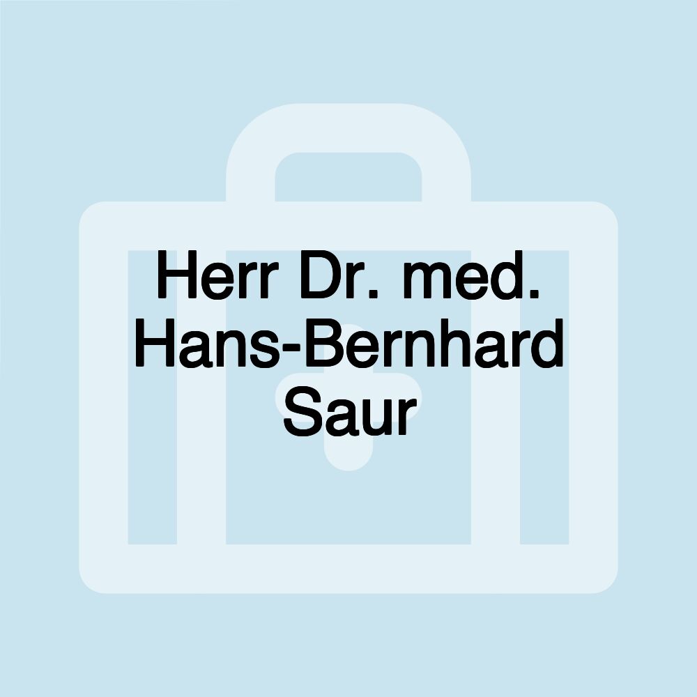 Herr Dr. med. Hans-Bernhard Saur