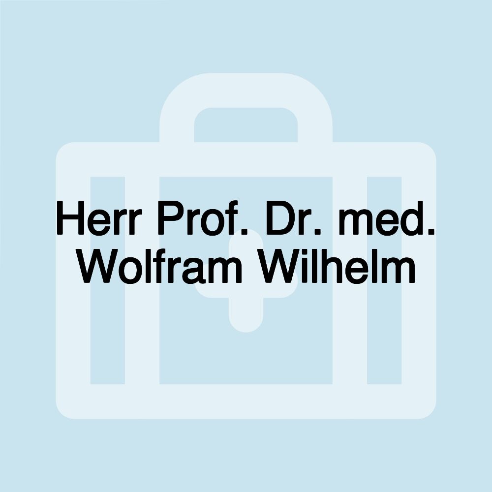 Herr Prof. Dr. med. Wolfram Wilhelm