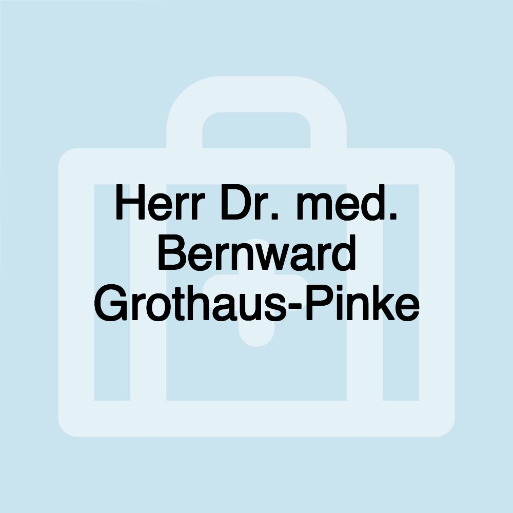 Herr Dr. med. Bernward Grothaus-Pinke