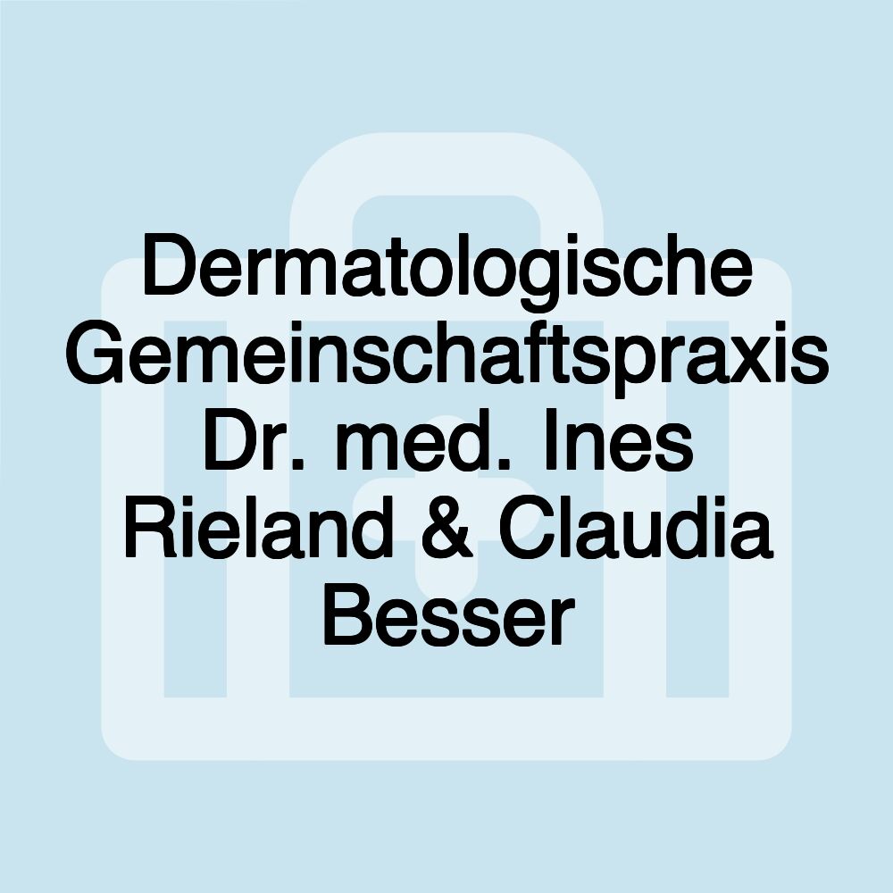 Dermatologische Gemeinschaftspraxis Dr. med. Ines Rieland & Claudia Besser