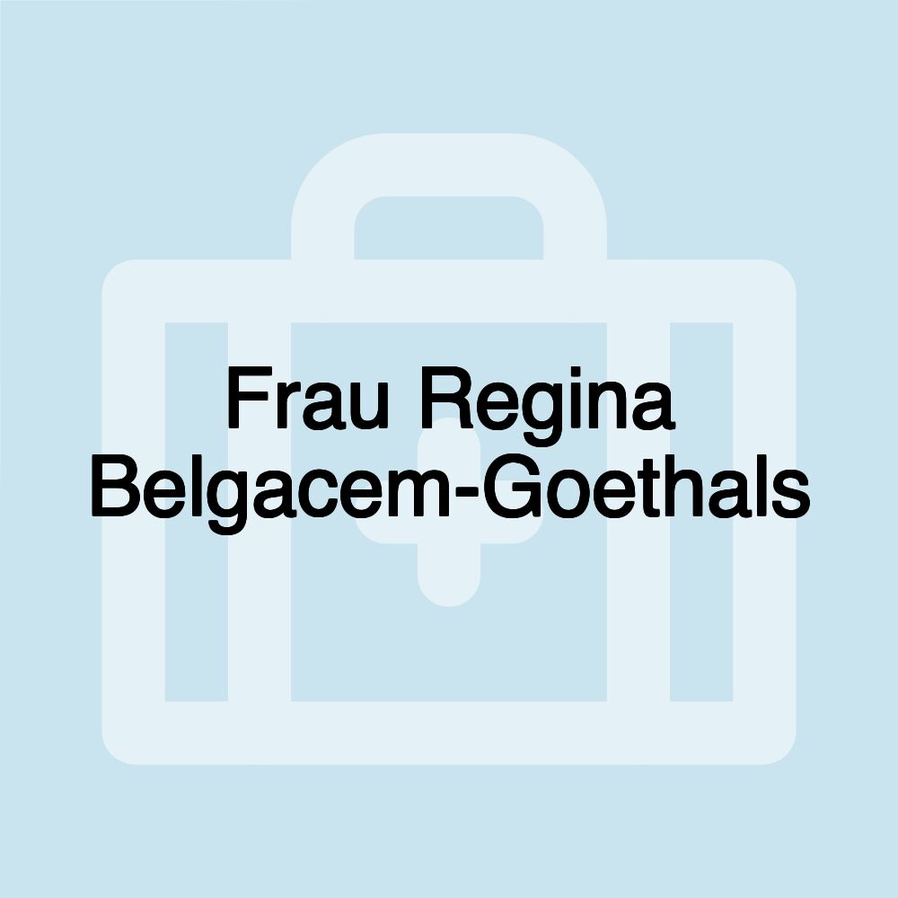 Frau Regina Belgacem-Goethals