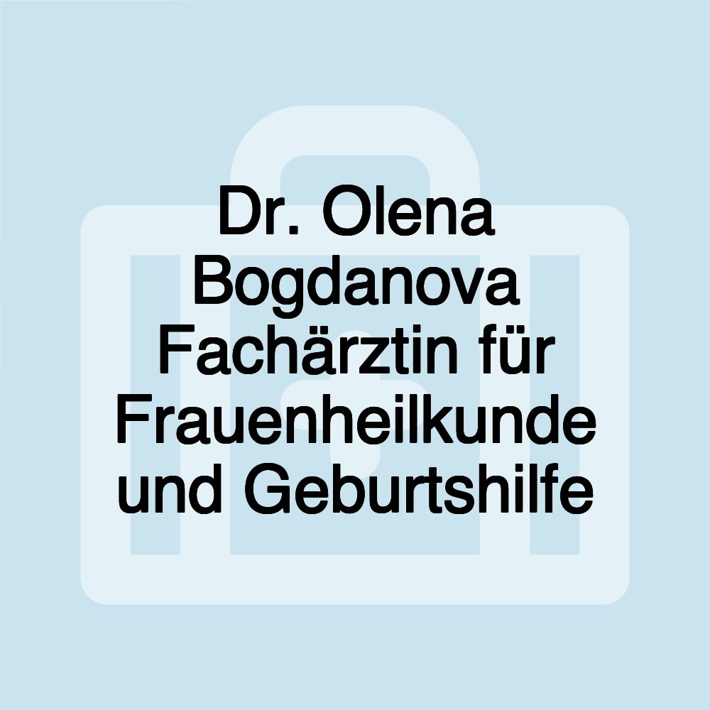 Dr. Olena Bogdanova Fachärztin für Frauenheilkunde und Geburtshilfe