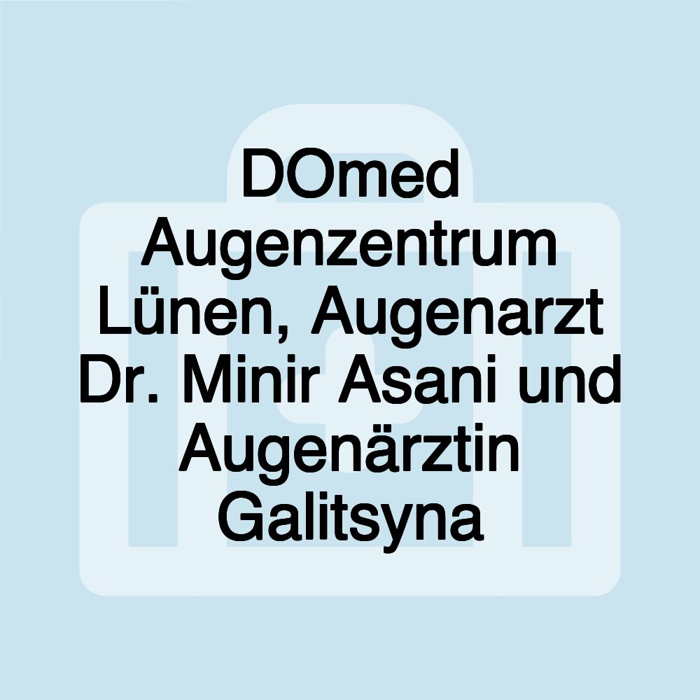 DOmed Augenzentrum Lünen, Augenarzt Dr. Minir Asani und Augenärztin Galitsyna