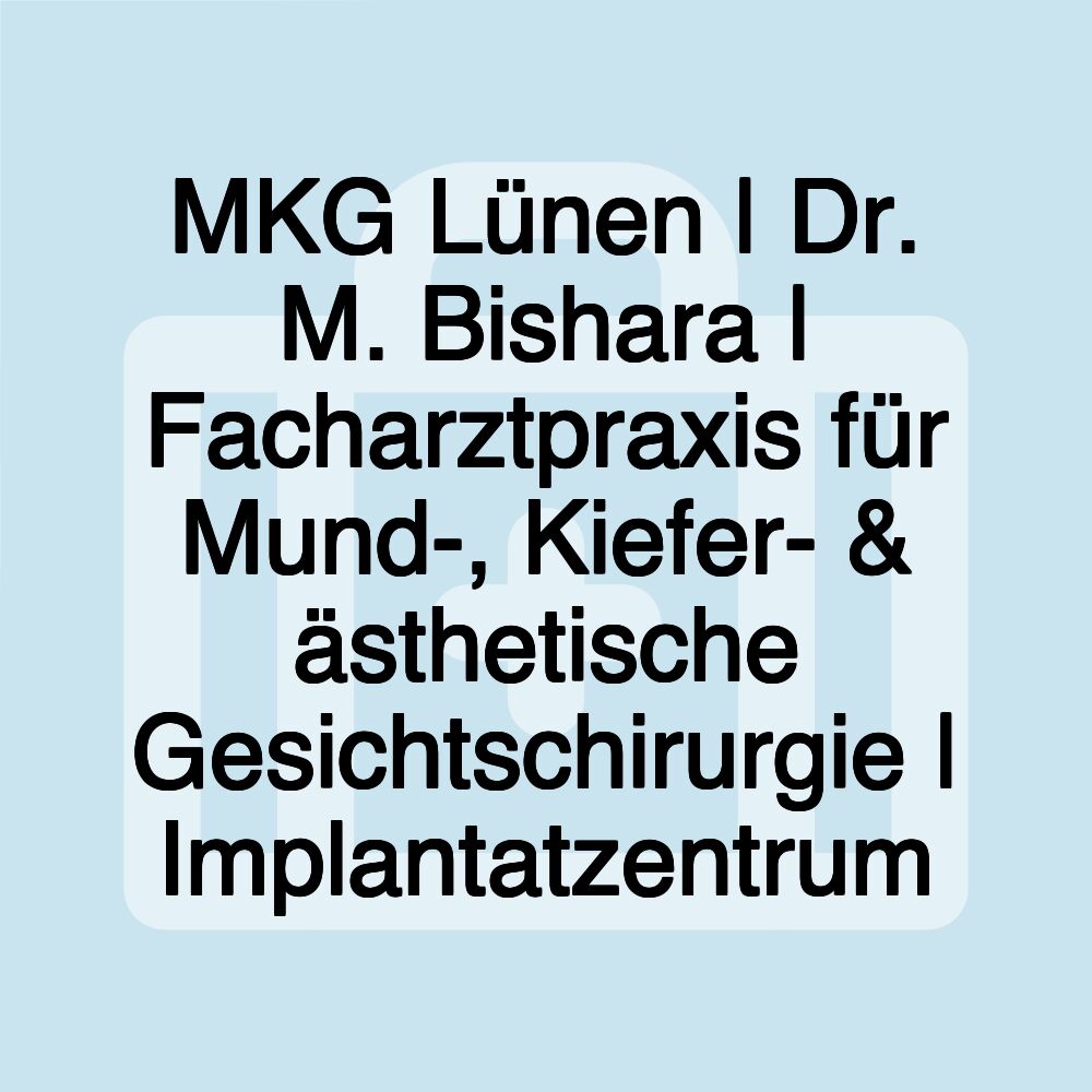 MKG Lünen | Dr. M. Bishara | Facharztpraxis für Mund-, Kiefer- & ästhetische Gesichtschirurgie | Implantatzentrum