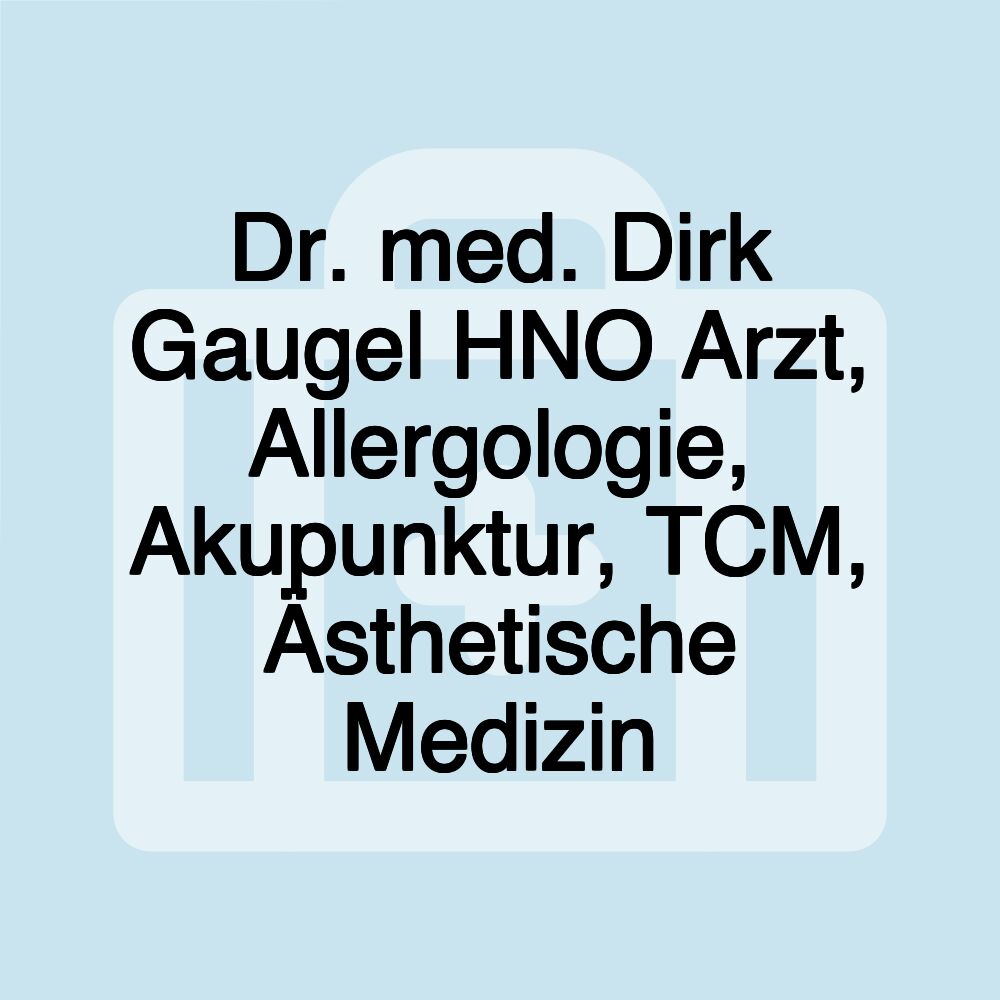 Dr. med. Dirk Gaugel HNO Arzt, Allergologie, Akupunktur, TCM, Ästhetische Medizin