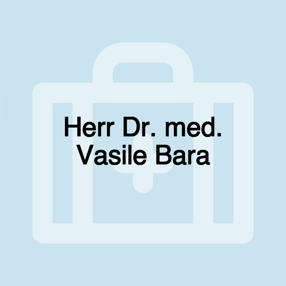 Herr Dr. med. Vasile Bara