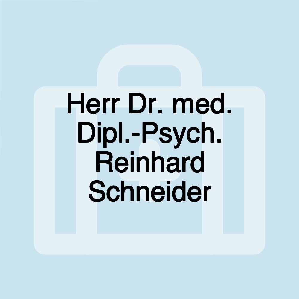 Herr Dr. med. Dipl.-Psych. Reinhard Schneider