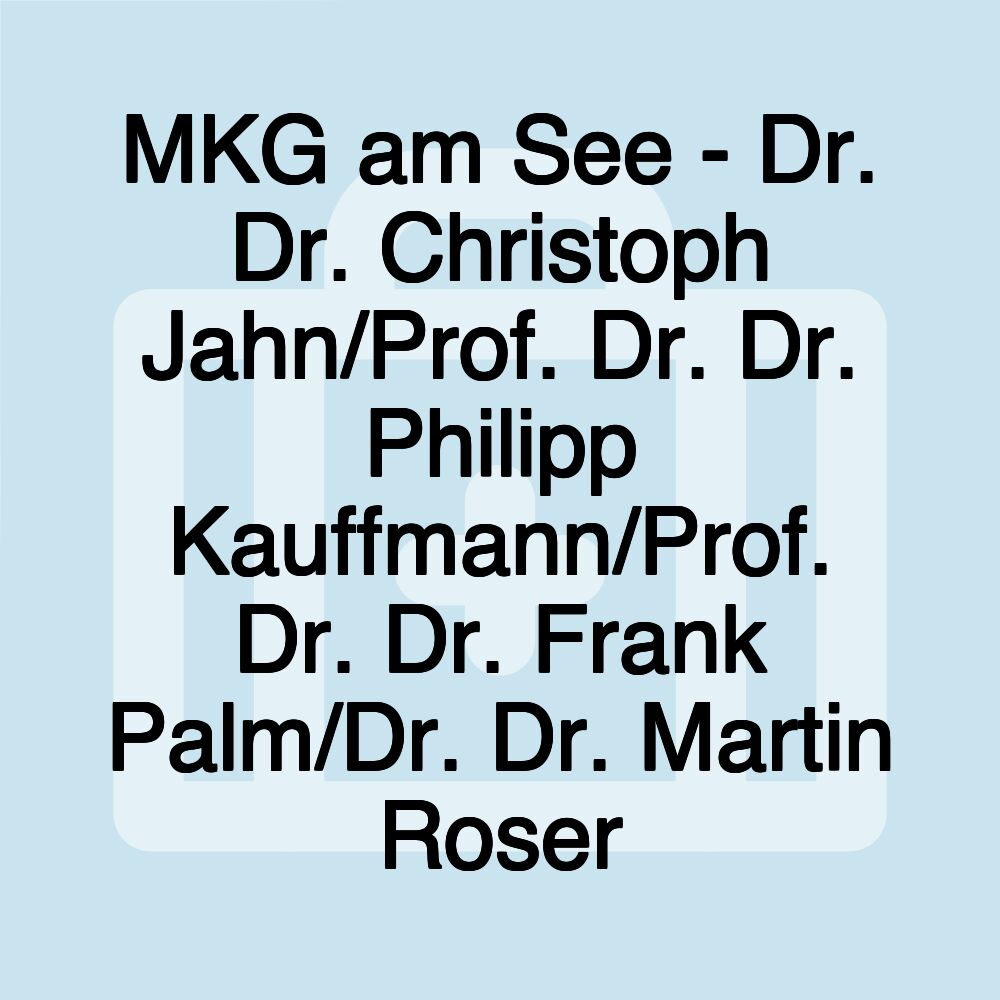 MKG am See - Dr. Dr. Christoph Jahn/Prof. Dr. Dr. Philipp Kauffmann/Prof. Dr. Dr. Frank Palm/Dr. Dr. Martin Roser