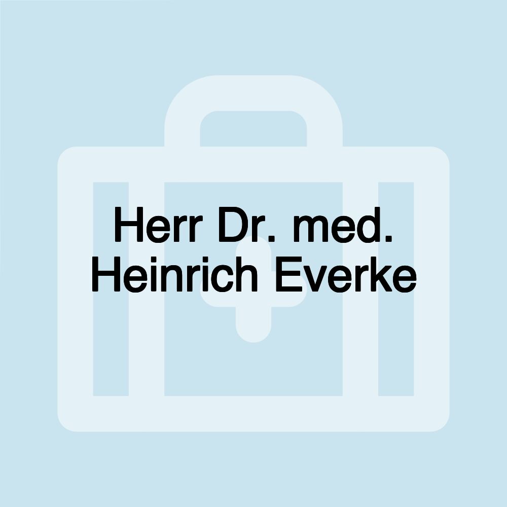 Herr Dr. med. Heinrich Everke