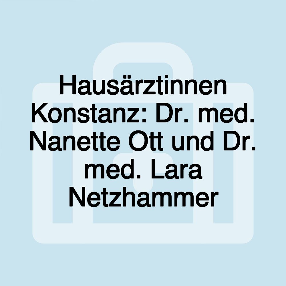 Hausärztinnen Konstanz: Dr. med. Nanette Ott und Dr. med. Lara Netzhammer