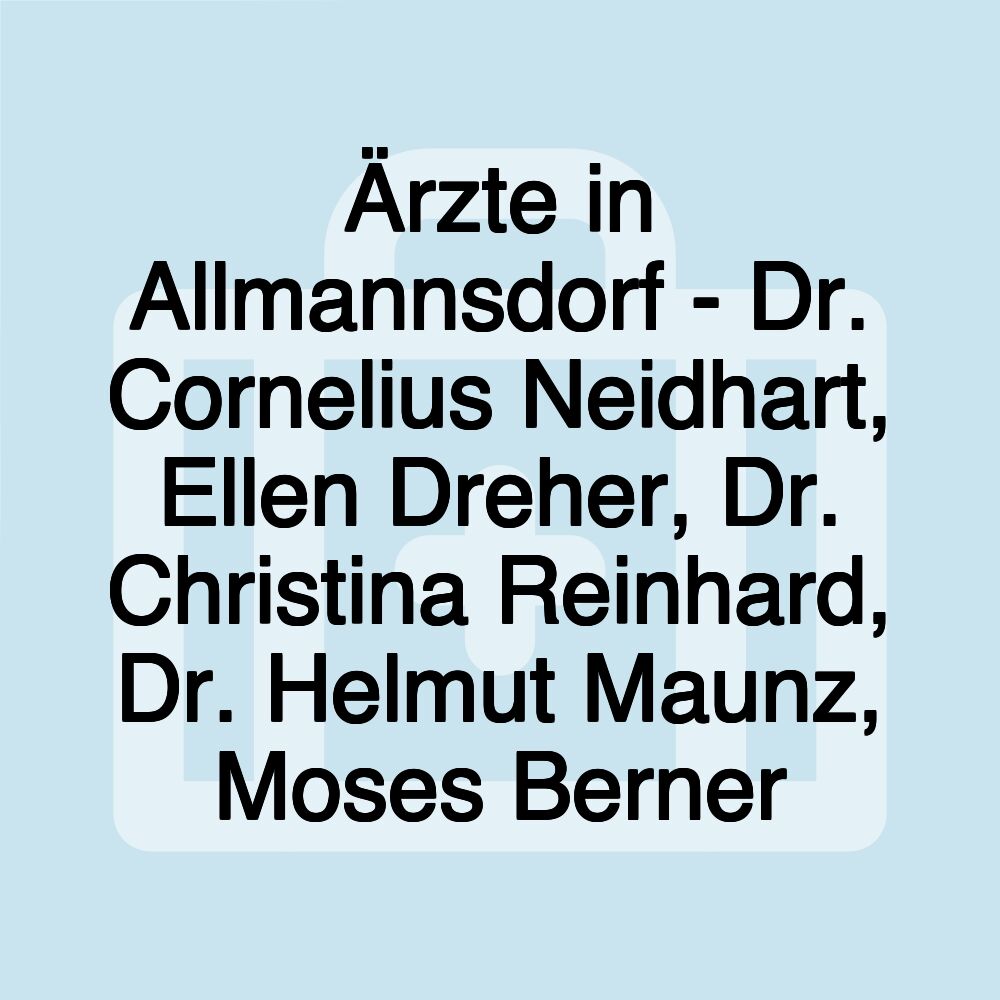 Ärzte in Allmannsdorf - Dr. Cornelius Neidhart, Ellen Dreher, Dr. Christina Reinhard, Dr. Helmut Maunz, Moses Berner