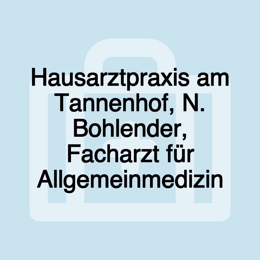 Hausarztpraxis am Tannenhof, N. Bohlender, Facharzt für Allgemeinmedizin