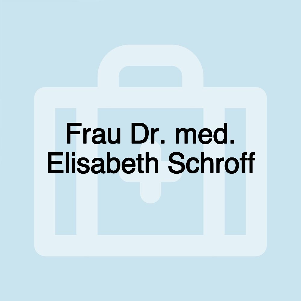 Frau Dr. med. Elisabeth Schroff