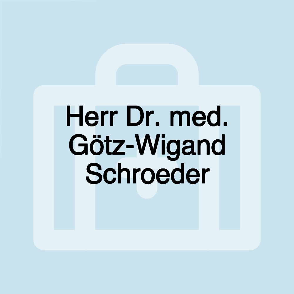 Herr Dr. med. Götz-Wigand Schroeder