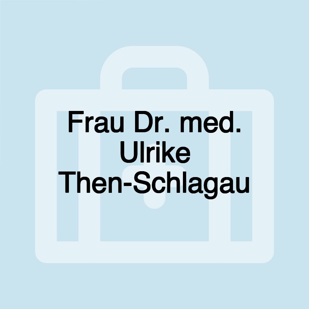 Frau Dr. med. Ulrike Then-Schlagau