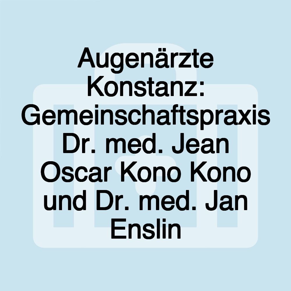 Augenärzte Konstanz: Gemeinschaftspraxis Dr. med. Jean Oscar Kono Kono und Dr. med. Jan Enslin