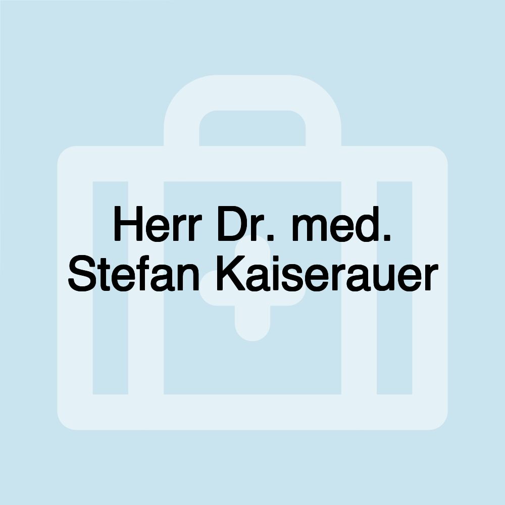 Herr Dr. med. Stefan Kaiserauer